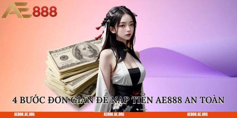 4 bước đơn giản để nạp tiền AE888 an toàn