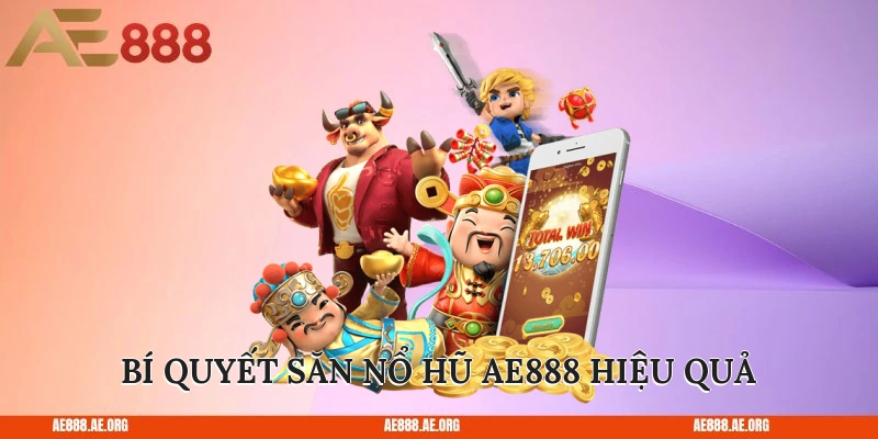 Bí quyết săn nổ hũ AE888 hiệu quả