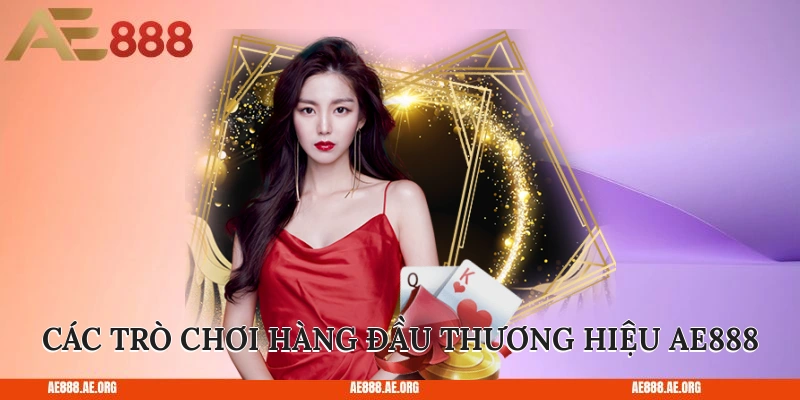 Các trò chơi hàng đầu tại thương hiệu AE888