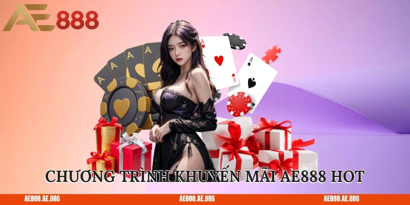 Chương trình khuyến mãi AE888 hot