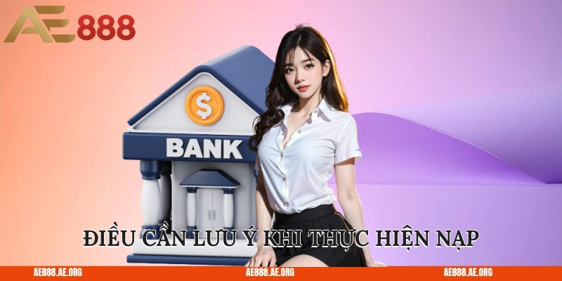 Điều cần lưu ý khi thực hiện nạp