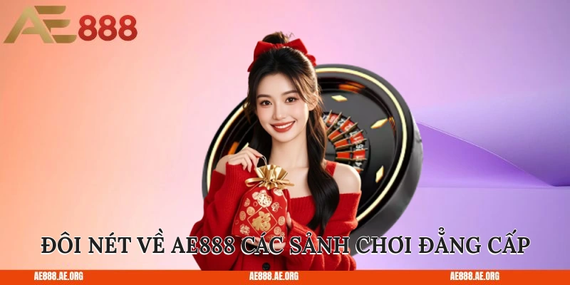 Đôi nét về AE888 qua các sảnh chơi đẳng cấp