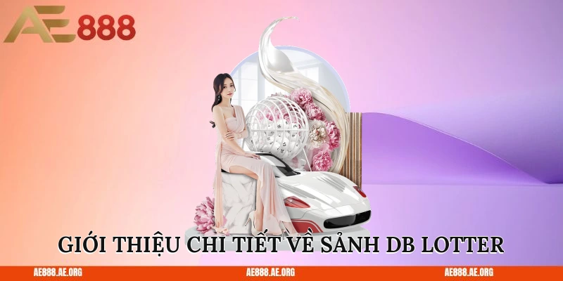 Giới thiệu chi tiết về sảnh DB Lotter