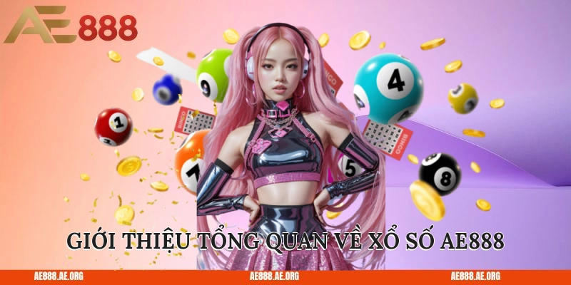 Giới thiệu tổng quan về xổ số AE888