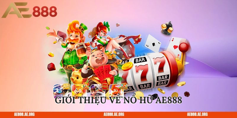 Giới thiệu về nổ hũ AE888