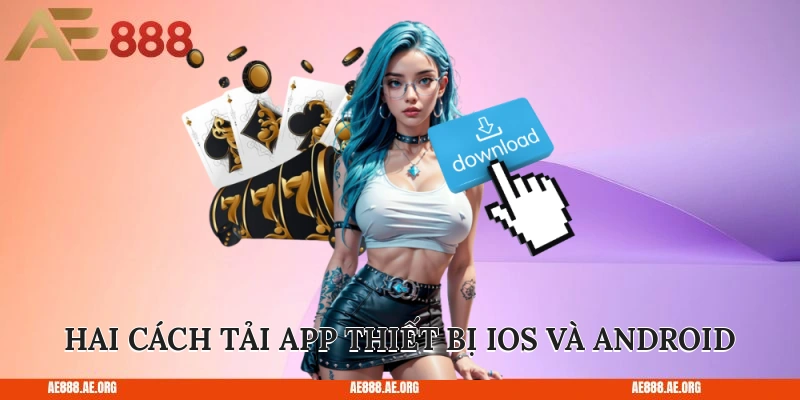 Hai cách tải app cho thiết bị iOS và Android