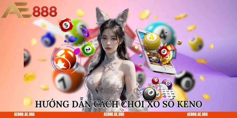 Hướng dẫn cách chơi xổ số Keno