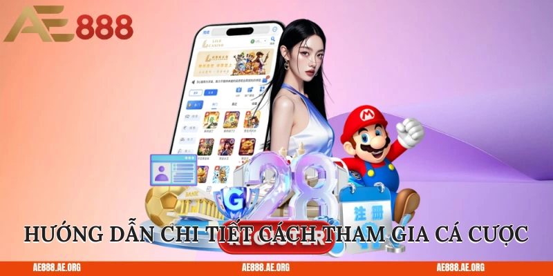 Hướng dẫn chi tiết cách tham gia cá cược