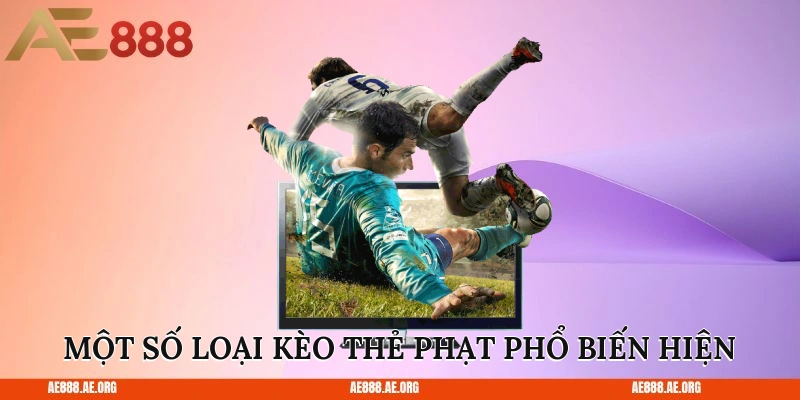 Một số loại kèo thẻ phạt phổ biến hiện