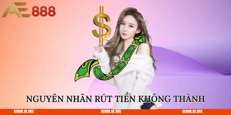 Nguyên nhân rút tiền không thành 