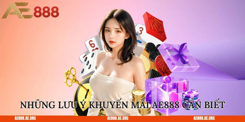 Những lưu ý khuyến mãi AE888 bạn cần biết