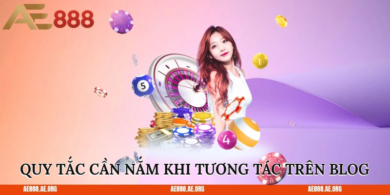Quy tắc cần nắm khi tương tác trên Blog