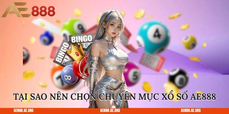 Tại sao nên chọn chuyên mục xổ số AE888