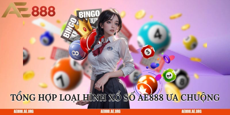 Tổng hợp loại hình xổ số AE888 ưa chuộng