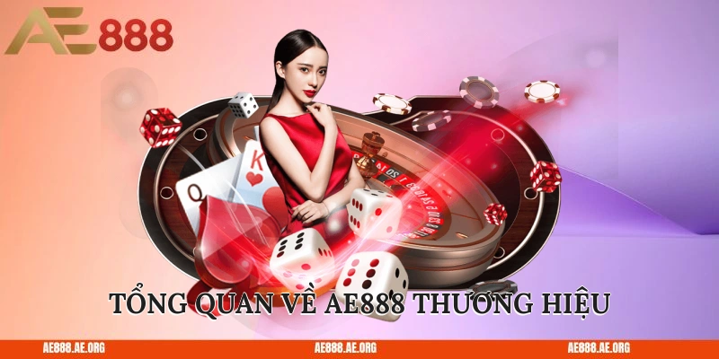 Tổng quan về AE888 thương hiệu