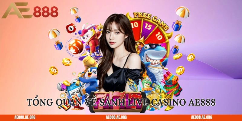 Tổng quan về sảnh live casino AE888