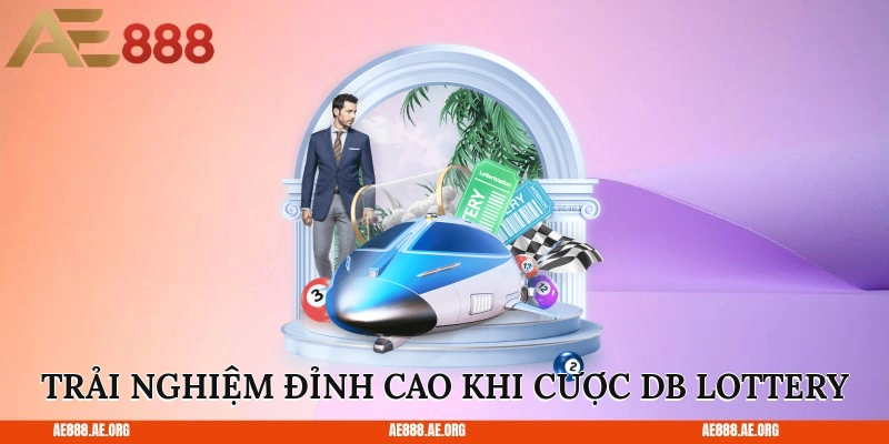 Trải nghiệm đỉnh cao khi cược DB Lottery