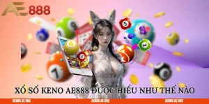 Xổ số Keno AE888 được hiểu như thế nào?  