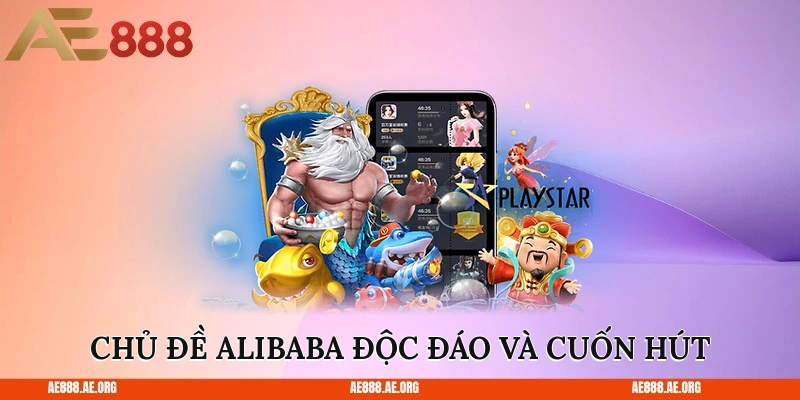 Chủ đề Alibaba độc đáo và cuốn hút