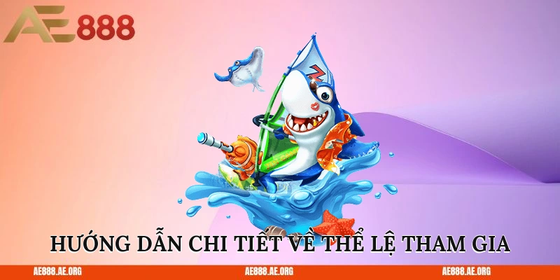 Hướng dẫn chi tiết về thể lệ tham gia
