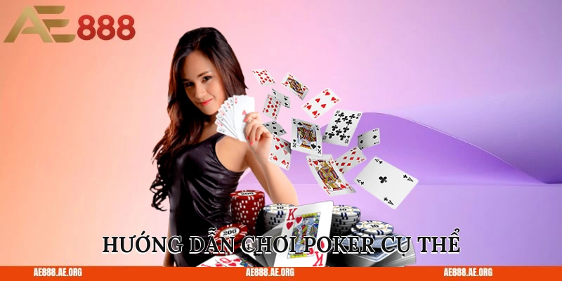 Hướng dẫn chơi poker cụ thể