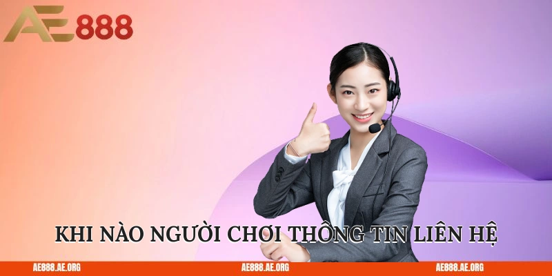 Khi nào người chơi thông tin liên hệ với AE888?