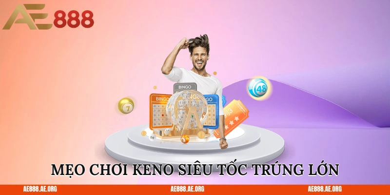 Mẹo chơi keno siêu tốc trúng lớn