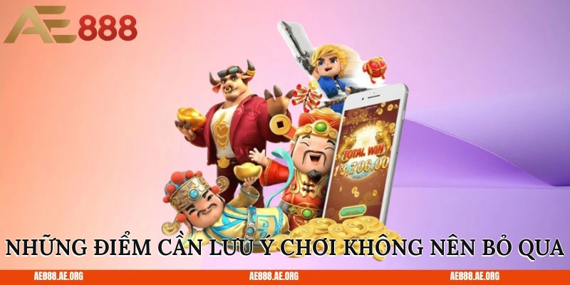 Những điểm cần lưu ý chơi không nên bỏ qua