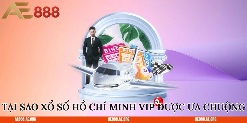 Tại sao xổ số Hồ Chí Minh VIP được ưa chuộng