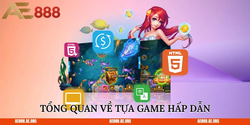 Tổng quan về tựa game hấp dẫn  