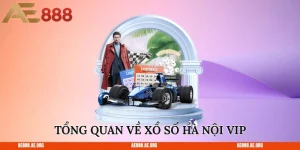 Tổng quan về xổ số Hà Nội VIP