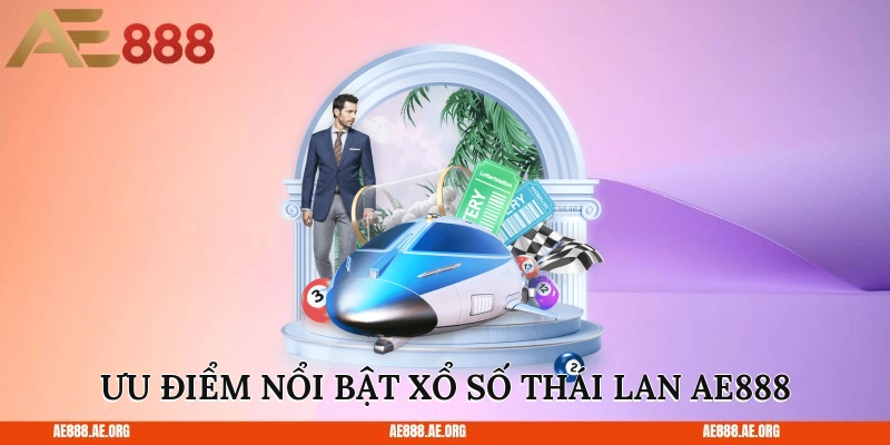 Ưu điểm nổi bật xổ số Thái Lan AE888